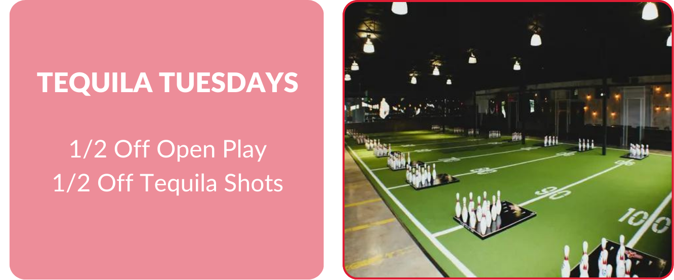 Weekly Specials. Tequila Tuesday 1/2 off open play, 1/2 off tequila shots